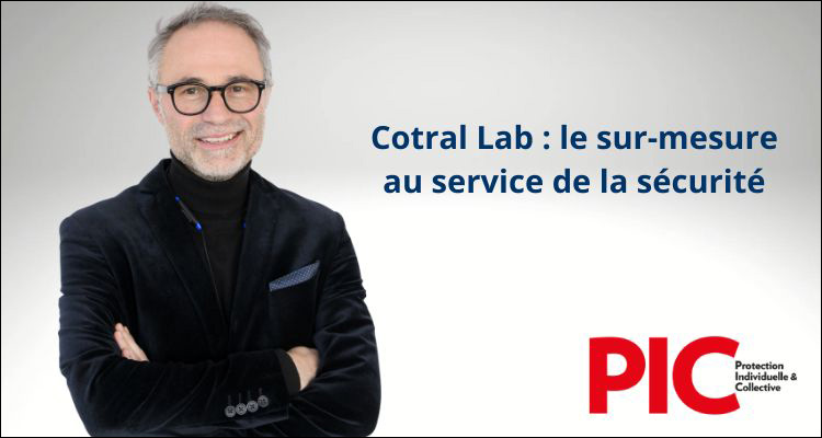 PIC Magazine - Cotral Lab - le sur-mesure au service de la sécurité - 03/05/2024